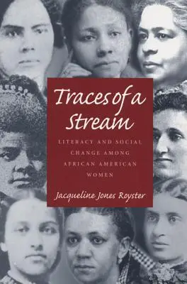 Egy folyam nyomai: Az írástudás és a társadalmi változás az afroamerikai nők körében - Traces Of A Stream: Literacy and Social Change Among African American Women