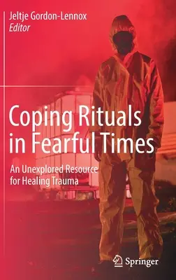 Megküzdési rituálék félelmetes időkben: Egy kiaknázatlan forrás a trauma gyógyítására - Coping Rituals in Fearful Times: An Unexplored Resource for Healing Trauma