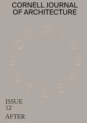 Cornell Journal of Architecture 12: After