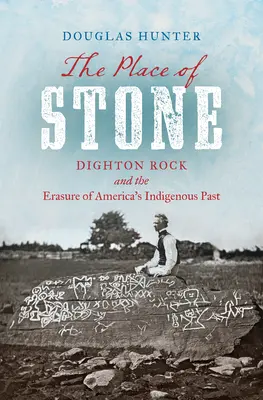 A kő helye: Dighton Rock és Amerika őslakos múltjának kitörlése - The Place of Stone: Dighton Rock and the Erasure of America's Indigenous Past