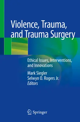 Erőszak, trauma és baleseti sebészet: Etikai kérdések, beavatkozások és innovációk - Violence, Trauma, and Trauma Surgery: Ethical Issues, Interventions, and Innovations