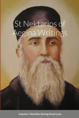 Aeginai Szent Nektáriosz írásai 1. kötet Homíliák a nagyböjt idején - St Nektarios of Aegina Writings Volume 1 Homilies During Great Lent