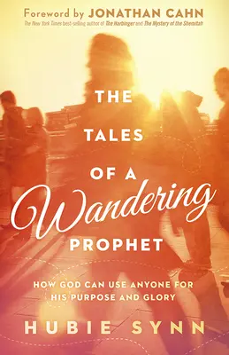 Egy vándorló próféta történetei: Hogyan használhat Isten bárkit az Ő céljára és dicsőségére - The Tales of a Wandering Prophet: How God Can Use Anyone for His Purpose and Glory