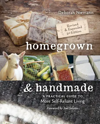 Házilag termesztett és kézzel készített kecskék - 2. kiadás: Gyakorlati útmutató az önállóbb életvitelhez - Homegrown & Handmade - 2nd Edition: A Practical Guide to More Self-Reliant Living