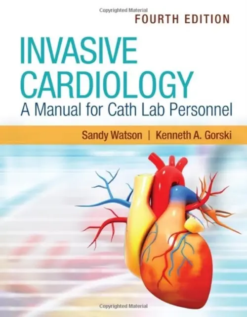 Invazív kardiológia: Kézikönyv a katéteres laboratóriumi személyzet számára - Invasive Cardiology: A Manual for Cath Lab Personnel