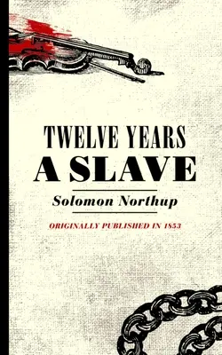 Tizenkét év rabszolgaság: Solomon Northup, New York-i polgár elbeszélése, akit 1841-ben raboltak el Washington Cityben - Twelve Years a Slave: Narrative of Solomon Northup, a Citizen of New York, Kidnapped in Washington City in 1841