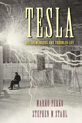 Tesla: Hatalmas és zaklatott élete - Tesla: His Tremendous and Troubled Life