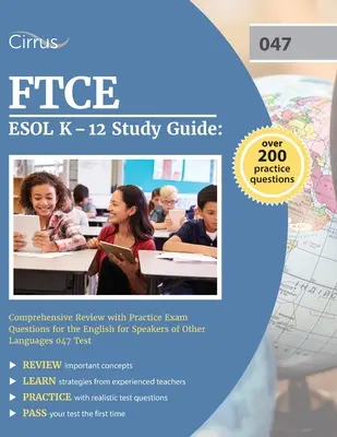 FTCE ESOL K-12 tanulmányi útmutató: Comprehensive Review with Practice Exam Questions for the English for Speakers of Other Languages 047 Test (Átfogó áttekintés gyakorlati vizsgakérdésekkel a 047-es angol nyelvvizsga számára) - FTCE ESOL K-12 Study Guide: Comprehensive Review with Practice Exam Questions for the English for Speakers of Other Languages 047 Test