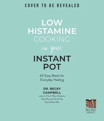 Alacsony hisztaminszintű főzés az Instant Potban: 75 egyszerű étel a mindennapi gyógyulásért - Low Histamine Cooking in Your Instant Pot: 75 Easy Meals for Everyday Healing