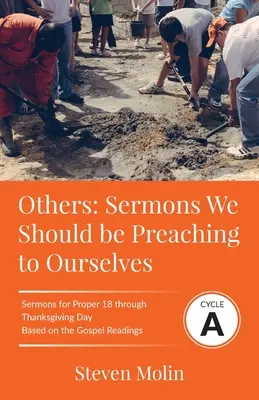 EGYÉB prédikációk, amelyeket magunknak kellene prédikálnunk: A ciklus A prédikációk a Proper 18 - Hálaadáshoz az evangéliumi szövegek alapján - OTHERS Sermons we should be Preaching to Ourselves: Cycle A Sermons for Proper 18 - Thanksgiving Based on the Gospel Texts