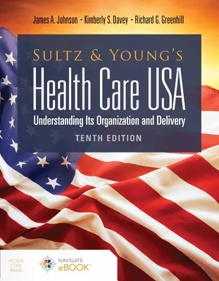 Sultz és Young's Health Care Usa: Megértése a szervezet és a szállítás: Szervezetének és szállításának megértése - Sultz and Young's Health Care Usa: Understanding Its Organization and Delivery: Understanding Its Organization and Delivery