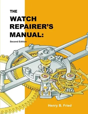 Az órajavító kézikönyve: Második kiadás - The Watch Repairer's Manual: Second Edition