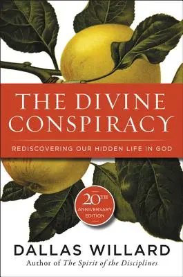 Az isteni összeesküvés: Rejtett életünk újrafelfedezése Istenben - The Divine Conspiracy: Rediscovering Our Hidden Life in God