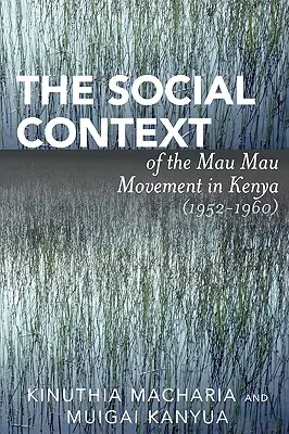 A kenyai Mau Mau mozgalom társadalmi kontextusa (1952-1960) - The Social Context of the Mau Mau Movement in Kenya (1952-1960)