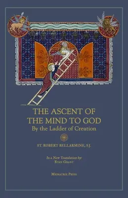 Az elme felemelkedése Istenhez: A teremtés létráján keresztül - Ascent of the Mind to God: By the Ladder of Creation