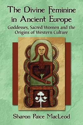 Az isteni nőiség az ókori Európában: Istennők, szent nők és a nyugati kultúra eredete - The Divine Feminine in Ancient Europe: Goddesses, Sacred Women and the Origins of Western Culture