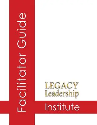 Průvodce pro facilitátory Legacy Leadership Institute - Legacy Leadership Institute Facilitator Guide