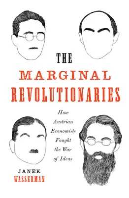 A marginális forradalmárok: Hogyan harcoltak az osztrák közgazdászok az eszmék háborújában - The Marginal Revolutionaries: How Austrian Economists Fought the War of Ideas