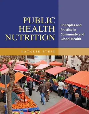 Közegészségügyi táplálkozás: A közösségi és globális egészségügy alapelvei és gyakorlata - Public Health Nutrition: Principles & Practice in Community & Global Health