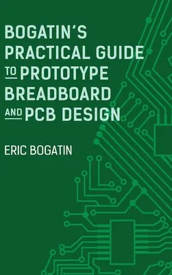 Bogatin gyakorlati útmutatója a prototípusok kenyérlap- és NYÁK-tervezéséhez - Bogatin's Practical Guide to Prototype Breadboard and PCB Design