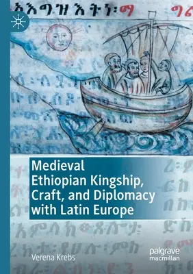 Középkori etiópiai királyság, kézművesség és diplomácia Latin-Európával - Medieval Ethiopian Kingship, Craft, and Diplomacy with Latin Europe