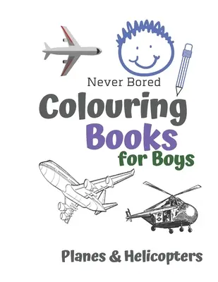 Never Bored Colouring Books for Boys Planes & Helicopters: Awesome Cool Planes & Helicopters Colouring Book for Boys Aged 6-12 éves fiúknak - Never Bored Colouring Books for Boys Planes & Helicopters: Awesome Cool Planes & Helicopters Colouring Book For Boys Aged 6-12