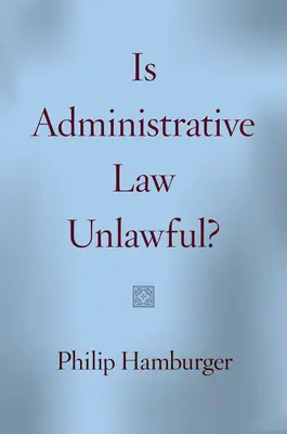 Törvénytelen-e a közigazgatási jog? - Is Administrative Law Unlawful?