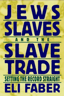 Zsidók, rabszolgák és a rabszolga-kereskedelem: A rekordok tisztázása - Jews, Slaves, and the Slave Trade: Setting the Record Straight