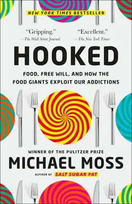 Hooked: Potraviny, svobodná vůle a jak potravinářští giganti zneužívají naše závislosti. - Hooked: Food, Free Will, and How the Food Giants Exploit Our Addictions