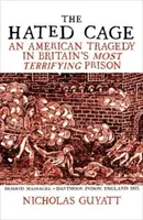 Gyűlölt ketrec - Egy amerikai tragédia Nagy-Britannia legfélelmetesebb börtönében - Hated Cage - An American Tragedy in Britain's Most Terrifying Prison