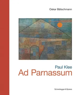 Paul Klee--Ad Parnassum: A svájci művészet mérföldkövei - Paul Klee--Ad Parnassum: Landmarks of Swiss Art