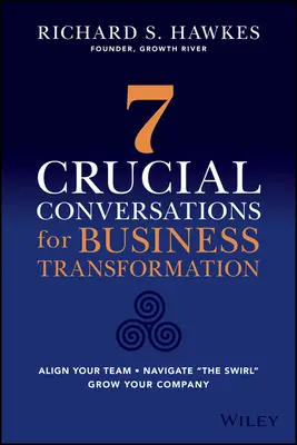 Navigálj az örvényben: 7 döntő fontosságú beszélgetés az üzleti átalakuláshoz - Navigate the Swirl: 7 Crucial Conversations for Business Transformation