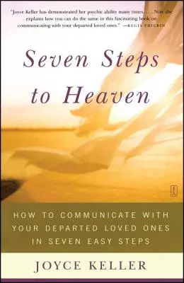 Hét lépés a mennyországba: Hogyan kommunikálhatsz elhunyt szeretteiddel hét egyszerű lépésben - Seven Steps to Heaven: How to Communicate with Your Departed Loved Ones in Seven Easy Steps