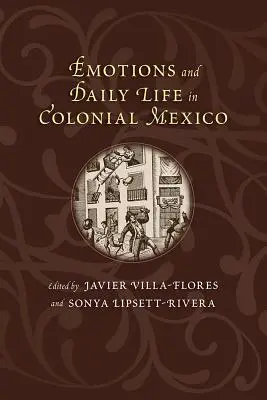 Érzelmek és mindennapi élet a gyarmati Mexikóban - Emotions and Daily Life in Colonial Mexico