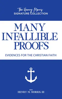 Sok tévedhetetlen bizonyíték : A keresztény hit bizonyítékai - Many Infallible Proofs: Evidences for the Christian Faith