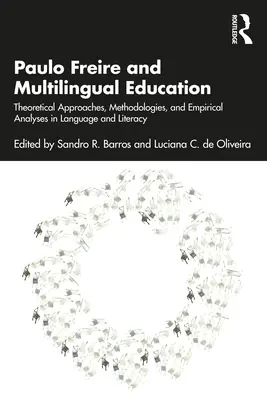 Paulo Freire és a többnyelvű oktatás: Elméleti megközelítések, módszertanok és empirikus elemzések a nyelv és az írástudás terén - Paulo Freire and Multilingual Education: Theoretical Approaches, Methodologies, and Empirical Analyses in Language and Literacy