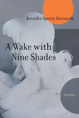 Egy virrasztás kilenc árnyalattal: Versek - A Wake with Nine Shades: Poems