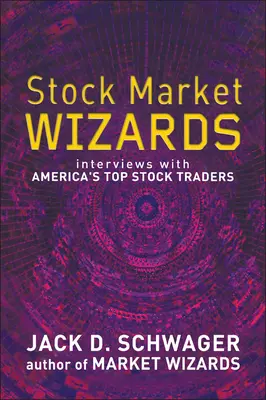 Tőzsdei varázslók - Interjúk Amerika legjobb tőzsdei kereskedőivel - Stock Market Wizards - Interviews with America's Top Stock Traders