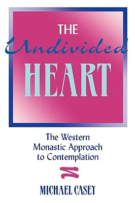 Az osztatlan szív:: A szemlélődés nyugati szerzetesi megközelítése - The Undivided Heart:: The Western Monastic Approach to Contemplation