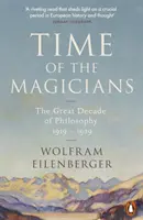 A mágusok ideje - A filozófia nagy évtizede, 1919-1929 - Time of the Magicians - The Great Decade of Philosophy, 1919-1929