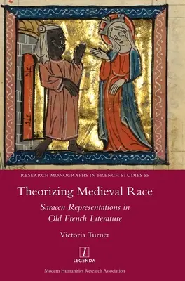 A középkori faj teoretizálása: szaracén reprezentációk a régi francia irodalomban - Theorizing Medieval Race: Saracen Representations in Old French Literature