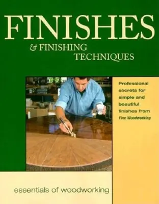 Finishes & Finishing Techniques: Szakmai titkok az egyszerű és gyönyörű befejezéshez - Finishes & Finishing Techniques: Professional Secrets for Simple & Beautiful Finish