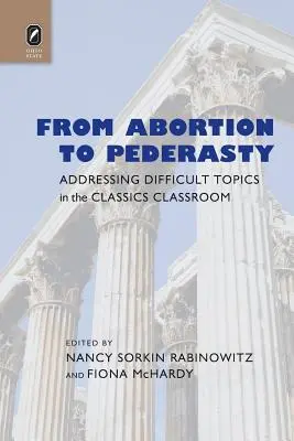 Az abortusztól a pederasztiáig: Nehéz témák kezelése a klasszikusok osztályában - From Abortion to Pederasty: Addressing Difficult Topics in the Classics Classroom