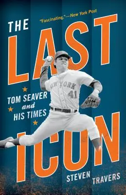 Az utolsó ikon: Tom Seaver és kora - The Last Icon: Tom Seaver and His Times