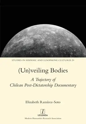 (Un)veiling Bodies: A chilei diktatúra utáni dokumentumfilmek története - (Un)veiling Bodies: A Trajectory of Chilean Post-Dictatorship Documentary