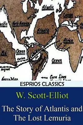 Atlantisz és az elveszett Lemúria története (Esprios Classics) - The Story of Atlantis and The Lost Lemuria (Esprios Classics)