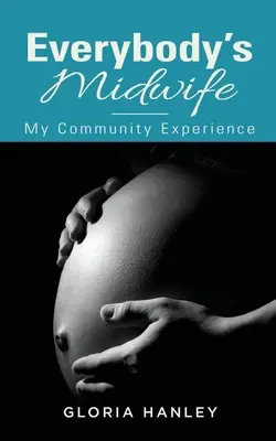 Mindenki bábaasszonya: Közösségi tapasztalataim - Everybody's Midwife: My Community Experience