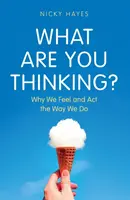 Mire gondolsz? - Miért érzünk és cselekszünk úgy, ahogyan cselekszünk - What Are You Thinking? - Why We Feel and Act the Way We Do