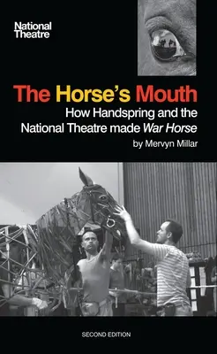 A ló szája: Hogyan készült a Handspring és a Nemzeti Színházból a War Horse - The Horse's Mouth: How Handspring and the National Theatre Made War Horse