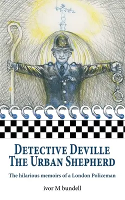 Deville nyomozó: Egy londoni rendőr fergeteges emlékiratai - Detective Deville: The hilarious memoirs of a London Policeman